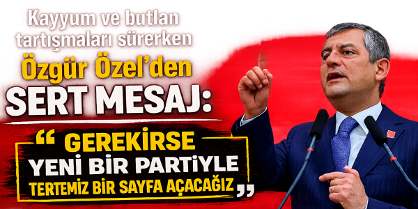 Kayyum ve butlan tartışmaları sürerken Özgür Özel’den sert mesaj: “Gerekirse yeni bir partiyle tertemiz bir sayfa açacağız”